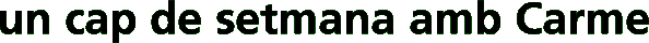 un cap de setmana amb carme